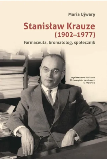 Stanis�aw Krauze (1902-1977). Farmaceuta... - Maria  Ujwary