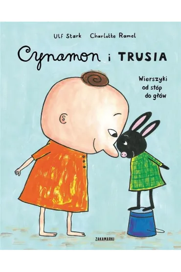 Cynamon i Trusia. Wierszyki od st�p do g��w - Charlotte Ramel, Ulf Stark