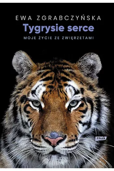 Tygrysie serce. Moje ycie ze zwierztami - Ewa  Zgrabczyska