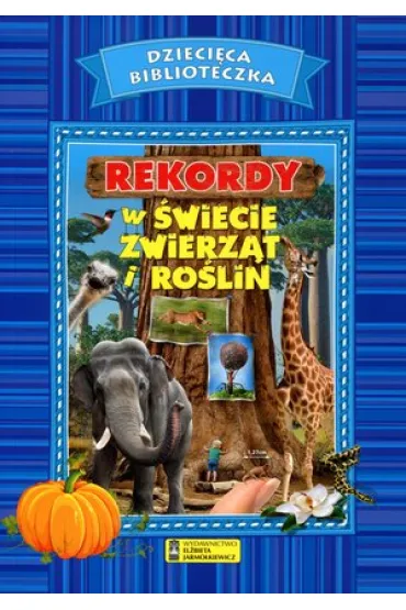 Dzieci�ca biblioteczka. Rekordy w �wiecie zwierz�t i ro�lin - El�bieta Jarmo�kiewicz