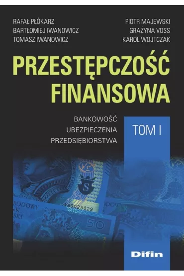 Przest�pczo�� finansowa T.1 Bankowo��.. - Rafa� P��karz, Tomasz  Iwanowicz, Bart�omiej Iwanowicz
