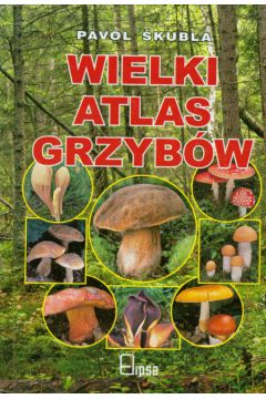 Wielki atlas grzyb�w - Skubla Pavol - Skubla Pavol