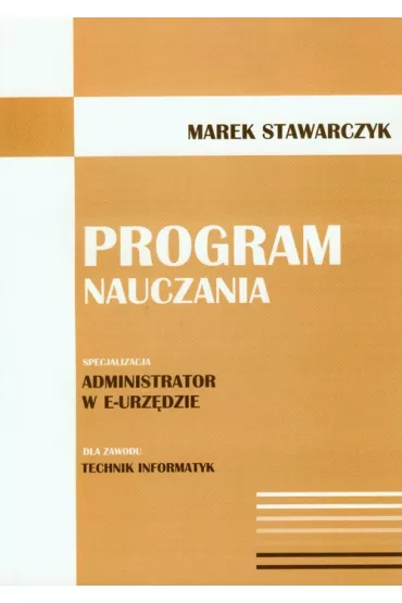 Program nauczania. Administrator w e-Urz�dzie - Marek Stawarczyk