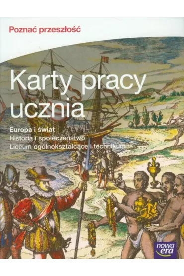 Pozna� przesz�o��. Europa i �wiat. Karty pracy ucznia do historii i spo�ecze�stwa dla liceum og�lnokszta�c�ce i technikum - Tomasz Ma�kowski
