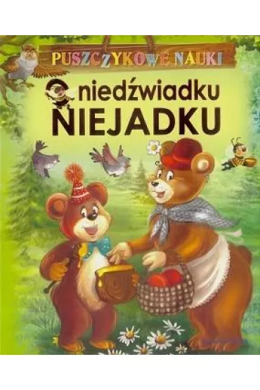 O nied�wiadku Niejadku. Puszczykowe nauki - Agnieszka No�y�ska-Demianiuk