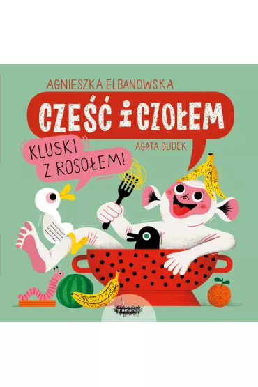Cze�� i czo�em. Kluski z roso�em! - Agata Dudek, Agnieszka  Elbanowska