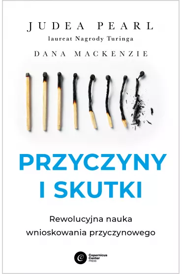 Przyczyny i skutki. Rewolucyjna nauka wnioskowania przyczynowego - Judea Pearl