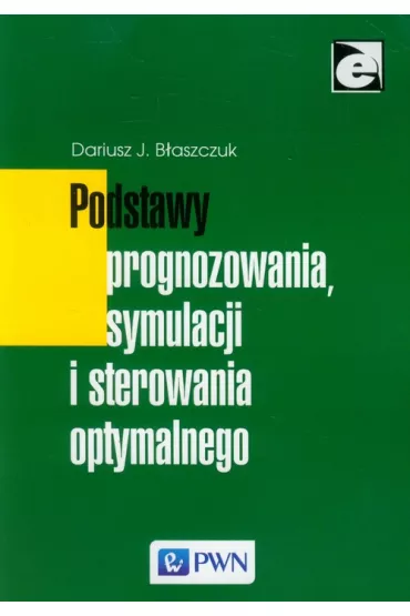 Podstawy prognozowania, symulacji i sterowania optymalnego - Dariusz B�aszczuk