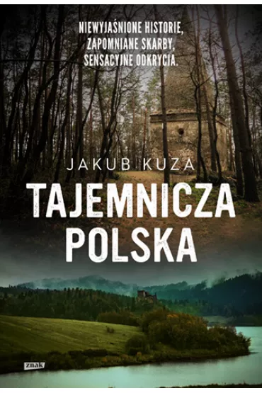 Tajemnicza Polska. Niewyjanione historie, zapomniane skarby, sensacyjne odkrycia - Jakub Kuza