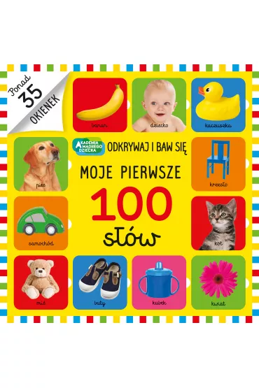 Moje pierwsze 100 s��w. Akademia M�drego Dziecka. Odkrywaj i baw si�