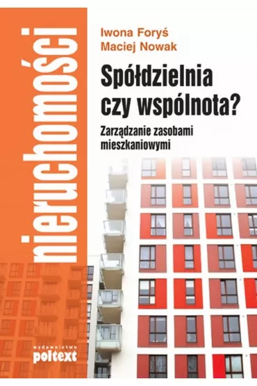 Sp�dzielnia czy wsp�lnota zarz�dzanie zasobami mieszkaniowymi - Fory� Iwona Nowak Maciej
