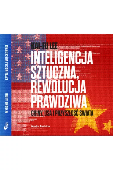 Audiobook Inteligencja sztuczna, rewolucja prawdziwa. Chiny, USA i przysz�o�� �wiata CD - Kai-Fu Lee