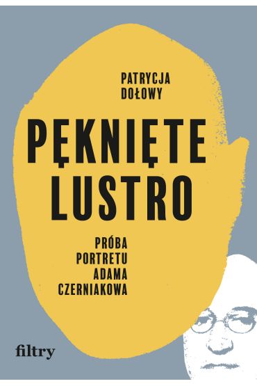 Pęknięte lustro. Próba biografii Adama Czerniakowa