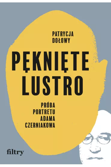 Pknite lustro. Prba portretu Adama Czerniakowa - Patrycja  Doowy