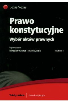 Prawo konstytucyjne Wyb�r akt�w prawnych - Granat Miros�aw, Zubik Marek - Marek Zubik, Miros�aw Granat