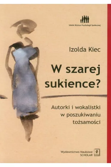 W szarej sukience? Autorki i wokalistki w poszukiwaniu to�samo�ci - Izolda Kiec