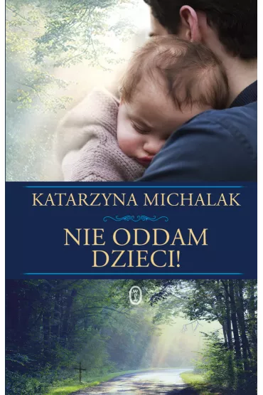 Nie oddam dzieci! Z �ycia wzi�te. Tom 3 - Katarzyna Michalak