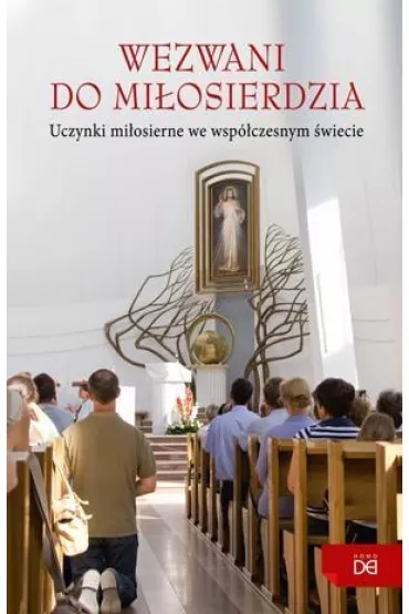 Wezwani do mi�osierdzia. Uczynki mi�osierne