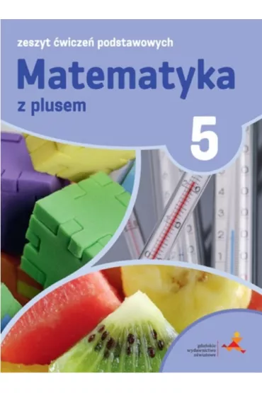 Matematyka z plusem 5. Zeszyt �wicze� podstawowych. Szko�a podstawowa - Agnieszka Orzeszek, Mariola Tokarska, Piotr Zarzycki