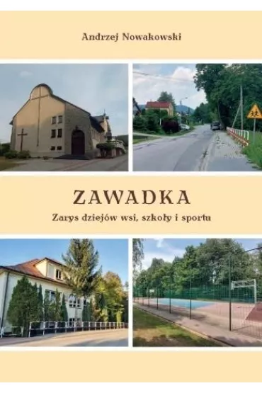 Zawadka. Zarys dziej�w wsi, szko�y i sportu - Andrzej Nowakowski