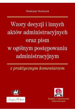 Wzory decyzji i innych akt�w administracyjnych oraz pism w og�lnym post�powaniu administracyjnym - Bochenek Waldemar - Waldemar Bochenek