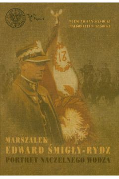 Marsza�ek Edward �mig�y Rydz - Wysocki Wies�aw Jan, Wysocka Ma�gorzata W. - Ma�gorzata Wysocka, Wysocki Wies�aw Jan