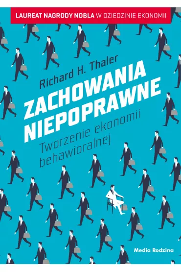 Zachowania niepoprawne. Tworzenie ekonomii behawioralnej - Richard H. Thaler