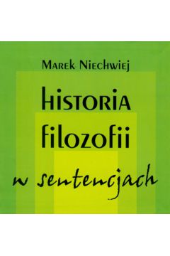 Historia filozofii w sentencjach - Niechwiej Marek - Marek Niechwiej