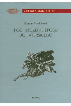 Pochodzenie eposu bohaterskiego - Mieletinski Eleazar - Mieletinski Eleazar