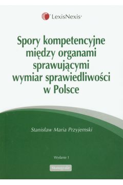 Spory kompetencyjne mi�dzy organami sprawuj�cymi wymiar sprawiedliwo�ci w Polsce - Przyjemski Stanis�aw Maria - Stanis�aw Maria Przyjemski
