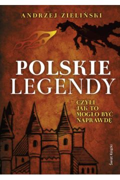 Polskie legendy czyli jak to mog�o byc naprawd� - Zieli�ski Andrzej