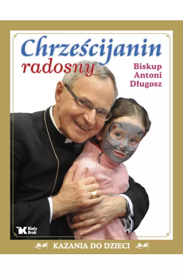 Chrzescijanin radosny. Kazania do dziewcz�t i ch�opc�w (OT) - Antoni D�ugosz