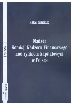 Nadz�r Komisji Nadzoru Finansowego nad rynkiem kapita�owym w Polsce - Blicharz Rafa� - Rafa� Blicharz