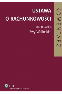 Ustawa o rachunkowo�ci. Komentarz - Wali�ska Ewa - Ewa Wali�ska