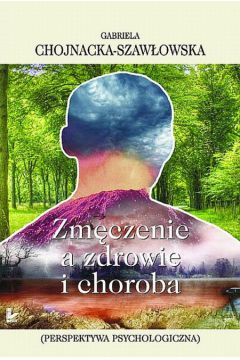 Zm�czenie a zdrowie i choroba - Chojnacka-Szaw�owska Gabriela - Gabriela Chojnacka-Szaw�owska