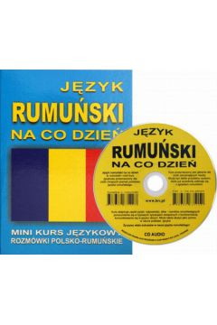 J�zyk rumu�ski na co dzie� z p�yt� CD. Mini kurs j�zykowy. Rozm�wki polsko-rumu�skie