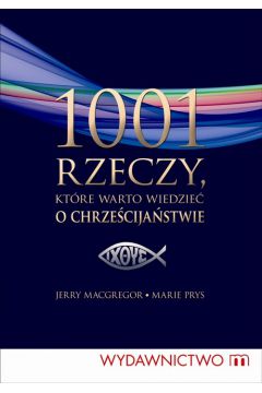 1001 rzeczy kt�re warto wiedzie� o chrze�cija�stwie - MacGregor Jerry, Prys Marie - Jerry MacGregor, Marie Prys