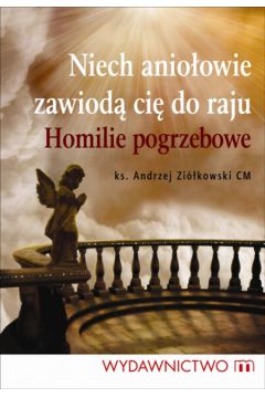 Niech anio�owie zawiod� cie do raju - Zi�kowski CM Ks Andrzej