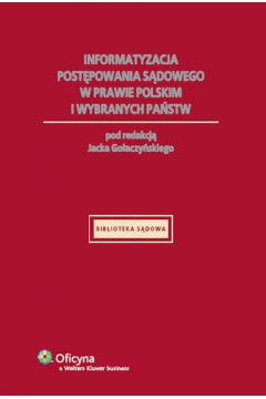 Informatyzacja post�powania s�dowego w prawie polskim i wybranych pa�stw - Jacek Go�aczy�ski