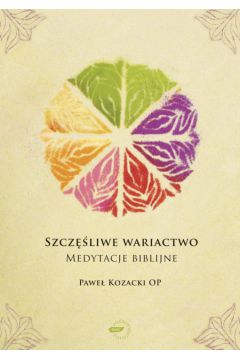 Szcz�liwe wariactwo Medytacje biblijne - Kozacki Pawe� - Pawe� Kozacki