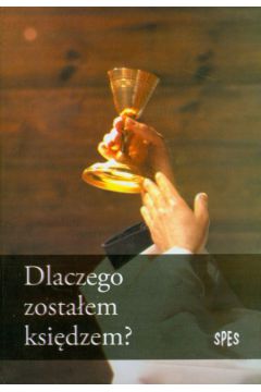 Dlaczego zosta�em ksi�dzem?