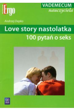 Love story nastolatka 100 pyta� o seks - Depko Andrzej