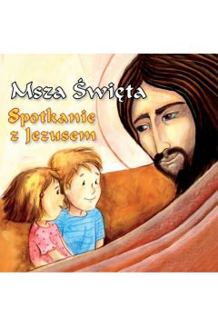 Msza �wi�ta. Spotkanie z Jezusem.