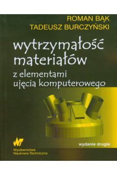 Wytrzyma�o�� materia��w z elementami uj�cia komputerowego - B�k Roman, Burczy�ski Tadeusz - Roman B�k, Tadeusz Burczy�ski