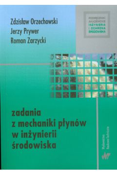 Zadania z mechaniki p�yn�w w in�ynierii �rodowiska - Orzechowski Zdzis�aw, Prywer Jerzy, Zarzycki Roman - Jerzy Prywer, Roman Zarzycki, Zdzis�aw Orzechowski