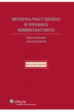 Metodyka pracy s�dziego w sprawach administracyjnych - Adamiak Barbara, Borkowski Janusz, - Barbara Adamiak, Janusz Borkowski