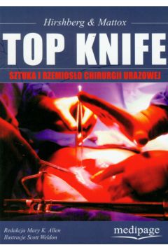 Top Knife Sztuka i rzemios�o chirurgii urazowej - Hirshberg Asher, Mattox Kenneth L. - Asher Hirshberg, Kenneth L. Mattox