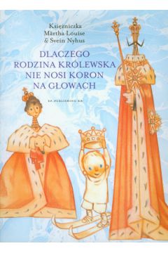 Dlaczego rodzina kr�lewska nie nosi koron na g�owach - Louise Martha - Louise Martha