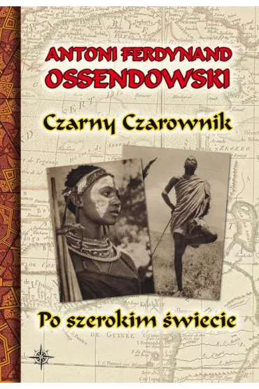 Czarny Czarownik. Po szerokim �wiecie - Antoni Ferdynand Ossendowski