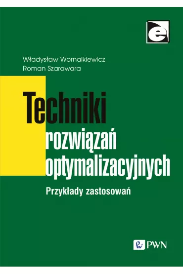 Techniki rozwi�za� optymalizacyjnych. Przyk�ady zastosowa� - Roman Szarawara, W�adys�aw Wornalkiewicz